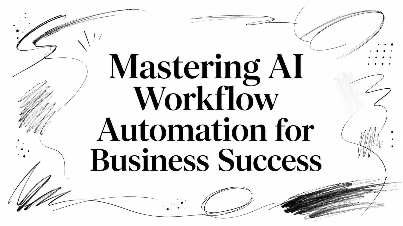 Mastering AI Workflow Automation for Business Success