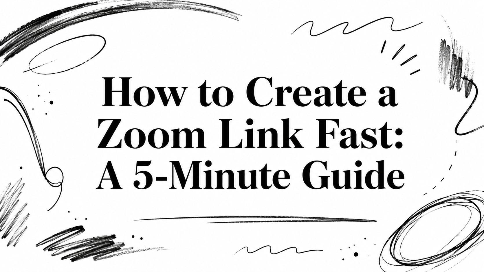 How to Create a Zoom Link Fast: A 5-Minute Guide