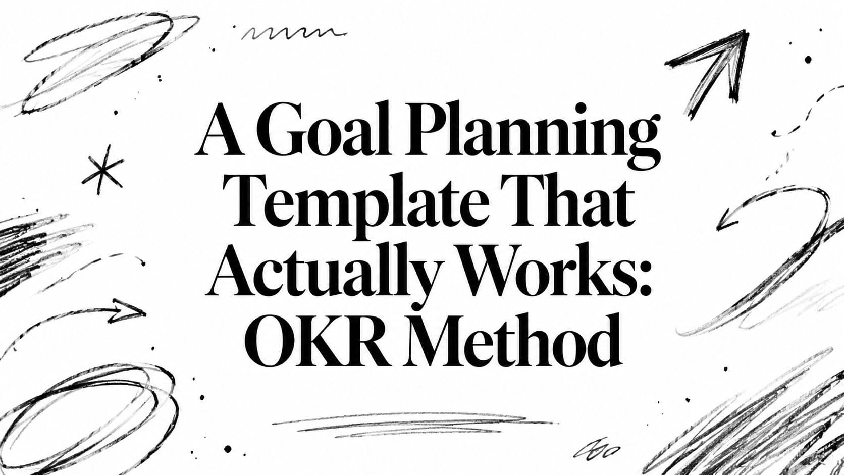 A Goal Planning Template That Actually Works: OKR Method