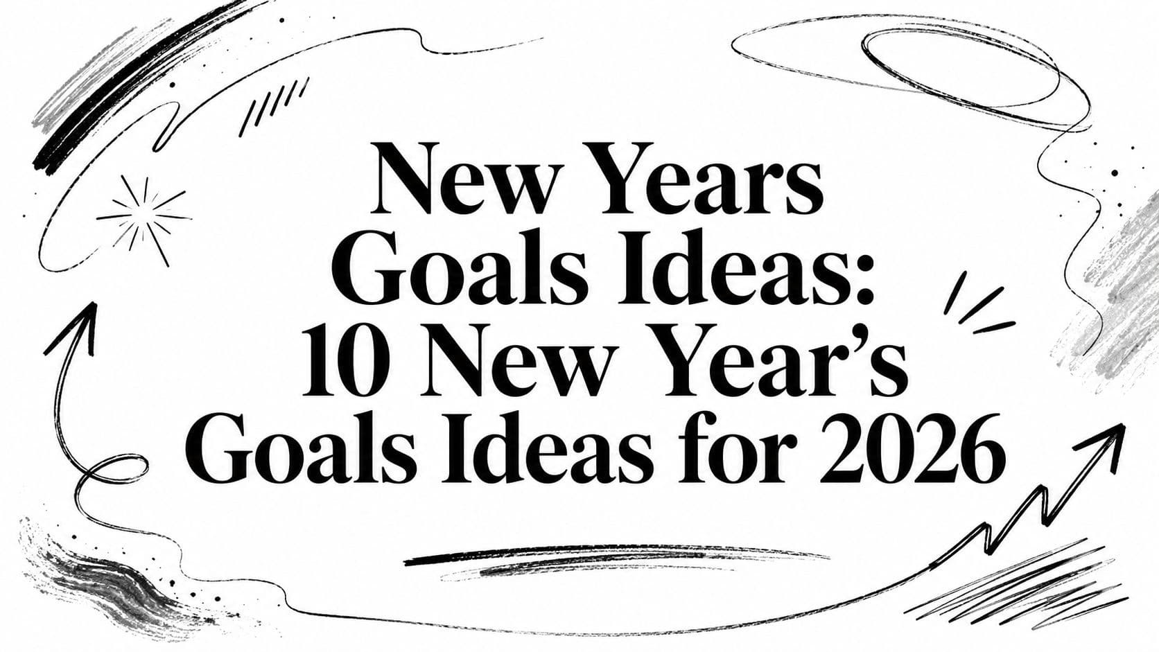 New Years Goals Ideas: 10 New Year's Goals Ideas for 2026