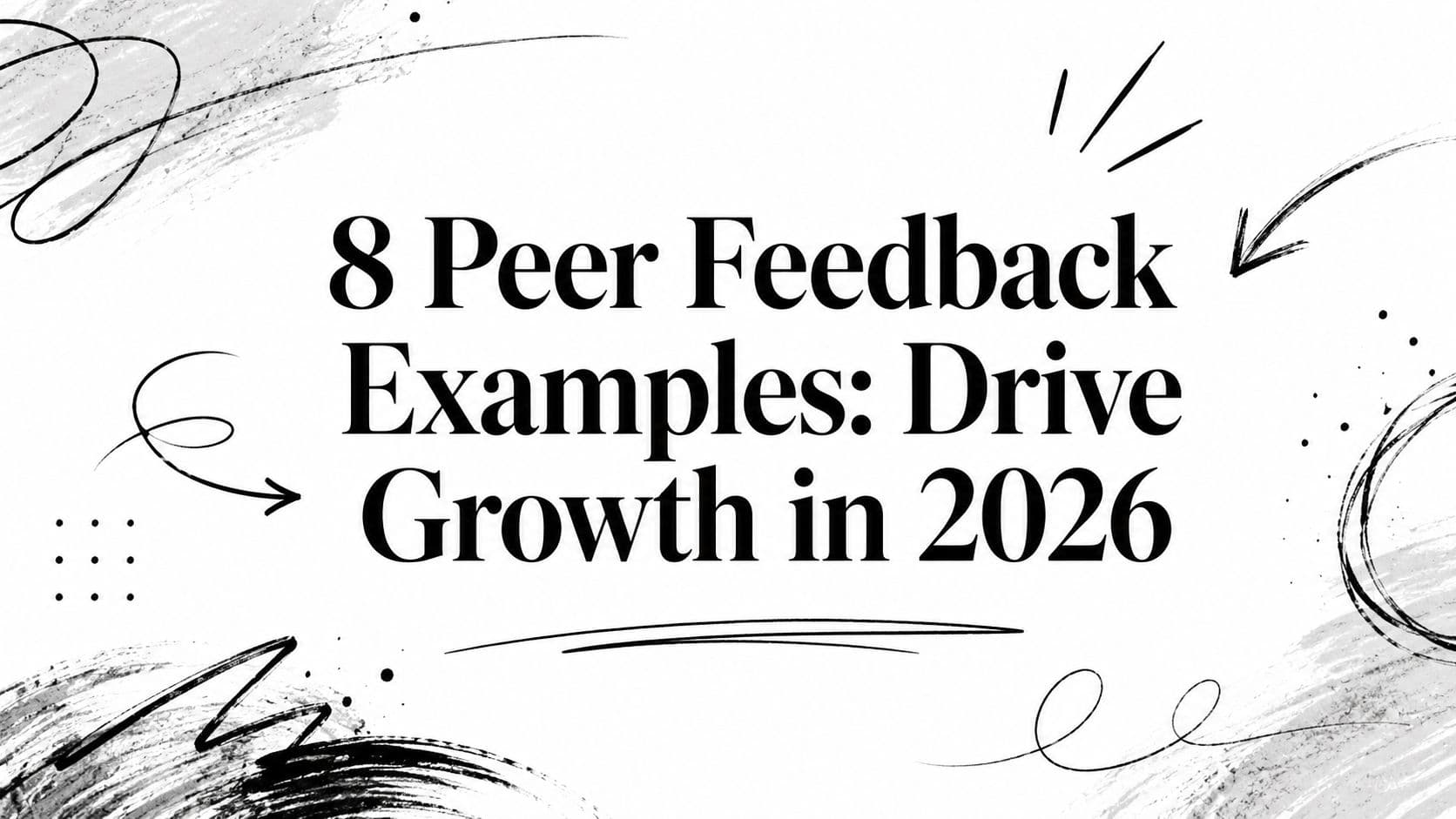 8 Peer Feedback Examples: Drive Growth in 2026