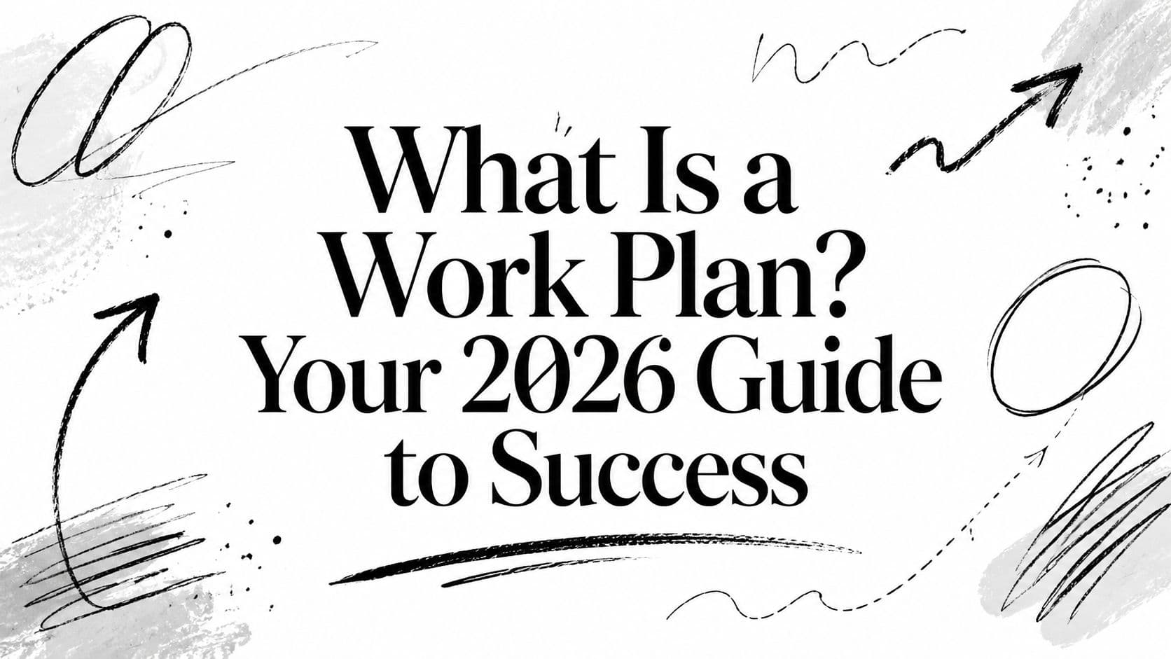 What Is a Work Plan? Your 2026 Guide to Success